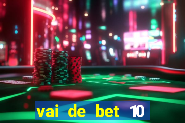 vai de bet 10 reais no cadastro